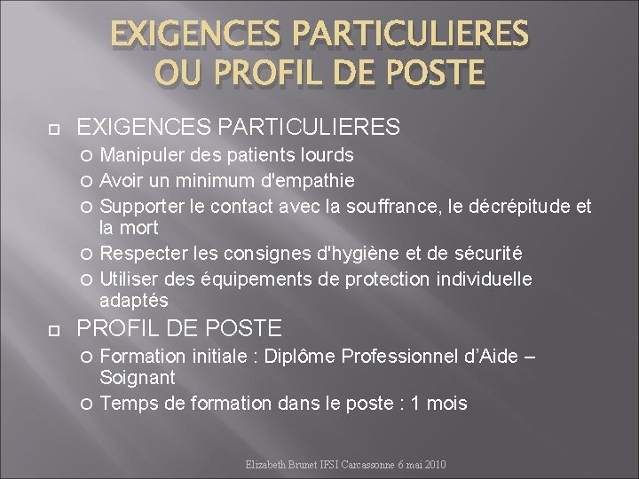 EXIGENCES PARTICULIERES OU PROFIL DE POSTE EXIGENCES PARTICULIERES Manipuler des patients lourds Avoir un