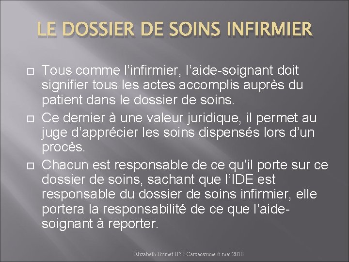 LE DOSSIER DE SOINS INFIRMIER Tous comme l’infirmier, l’aide-soignant doit signifier tous les actes