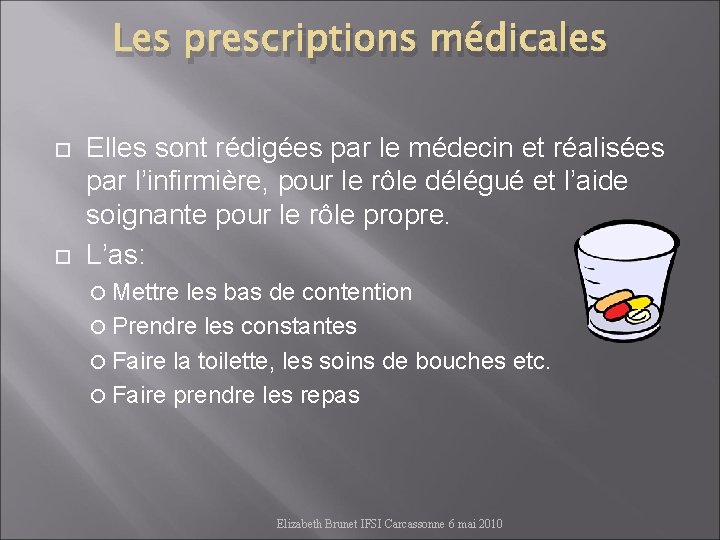 Les prescriptions médicales Elles sont rédigées par le médecin et réalisées par l’infirmière, pour