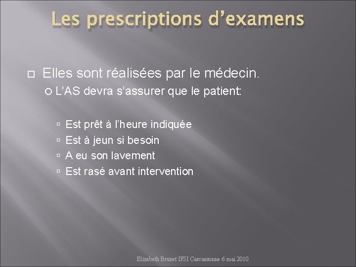 Les prescriptions d’examens Elles sont réalisées par le médecin. L’AS devra s’assurer que le