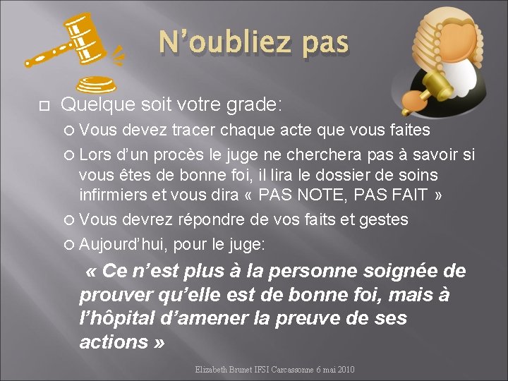 N’oubliez pas Quelque soit votre grade: Vous devez tracer chaque acte que vous faites