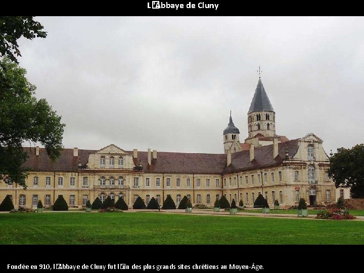 L� 'Abbaye de Cluny Fondée en 910, l� 'Abbaye de Cluny fut l� 'un