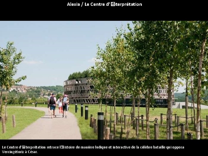 Alesia / Le Centre d'� interprétation retrace l� 'histoire de manière ludique et interactive