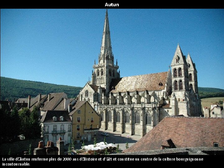 Autun La ville d� 'Autun renferme plus de 2000 ans d� 'histoire et d'�