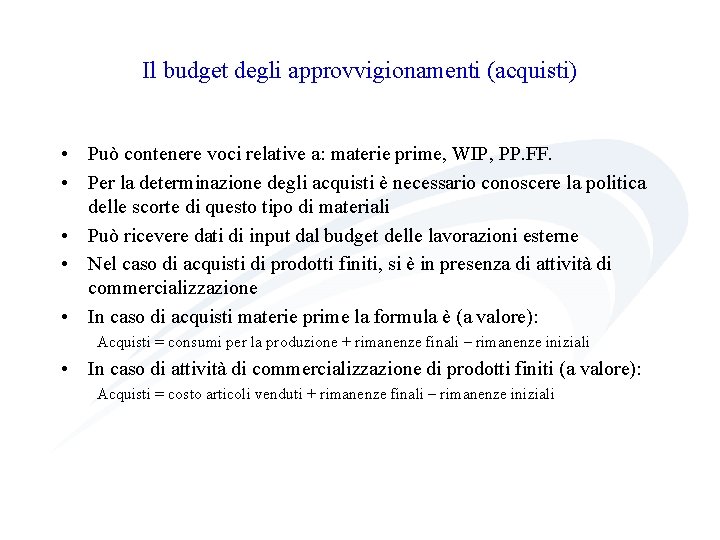 Il budget degli approvvigionamenti (acquisti) • Può contenere voci relative a: materie prime, WIP,