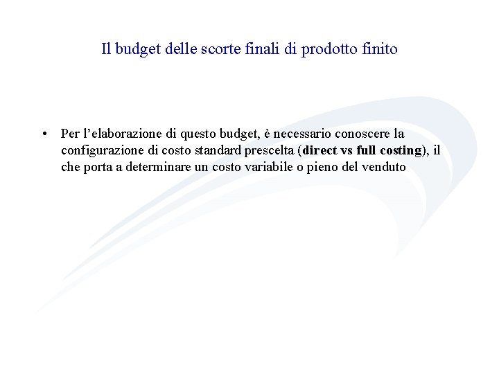 Il budget delle scorte finali di prodotto finito • Per l’elaborazione di questo budget,