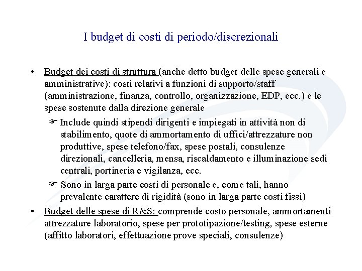 I budget di costi di periodo/discrezionali • Budget dei costi di struttura (anche detto