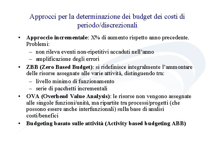 Approcci per la determinazione dei budget dei costi di periodo/discrezionali • Approccio incrementale: X%