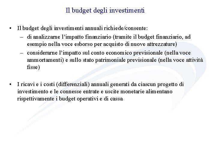 Il budget degli investimenti • Il budget degli investimenti annuali richiede/consente: – di analizzarne