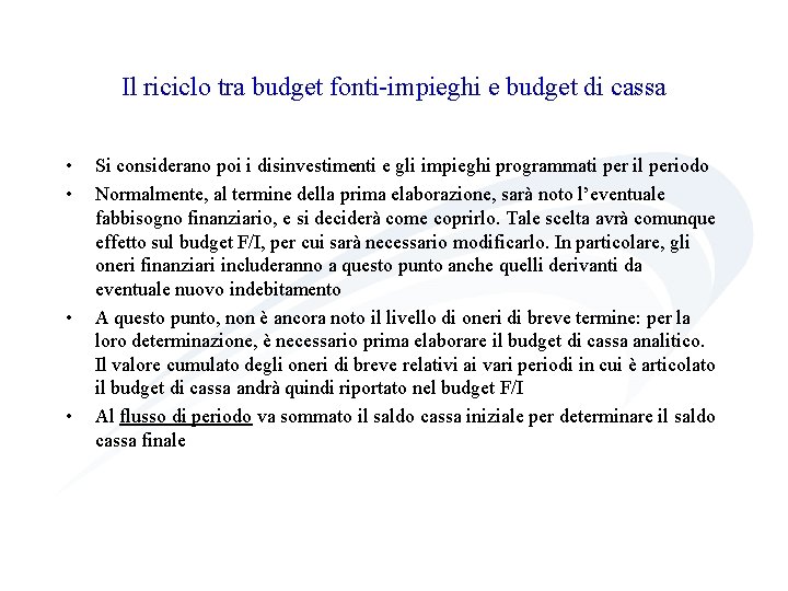 Il riciclo tra budget fonti-impieghi e budget di cassa • • Si considerano poi