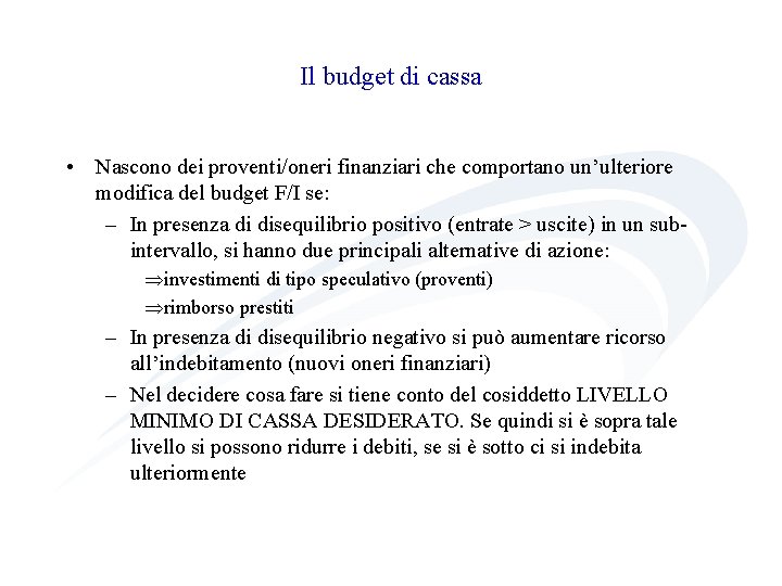 Il budget di cassa • Nascono dei proventi/oneri finanziari che comportano un’ulteriore modifica del