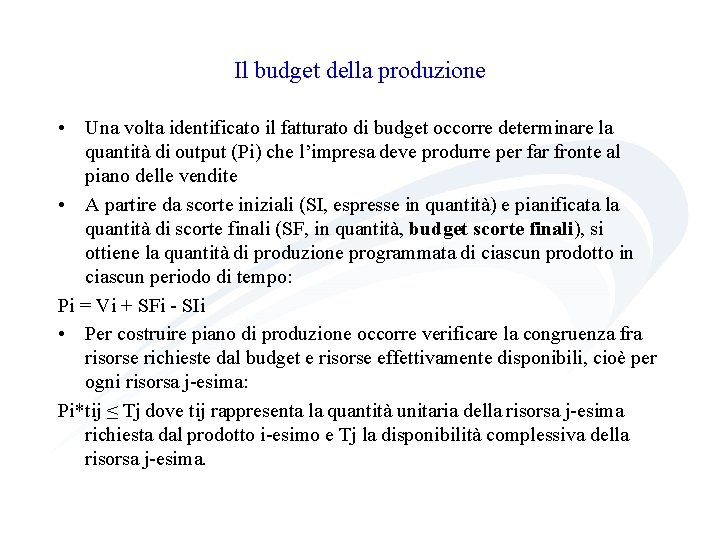 Il budget della produzione • Una volta identificato il fatturato di budget occorre determinare