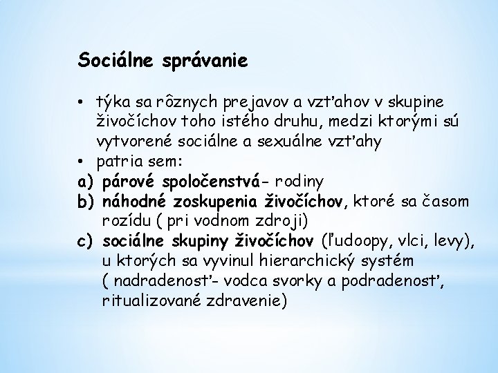 Sociálne správanie • týka sa rôznych prejavov a vzťahov v skupine živočíchov toho istého