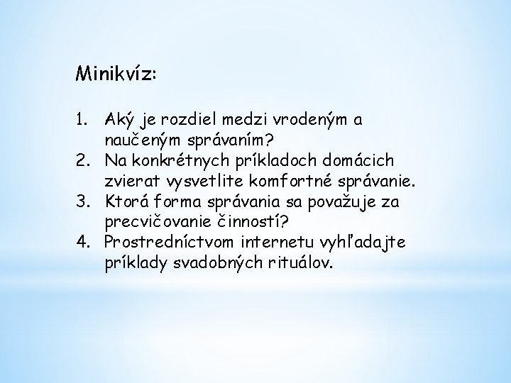 Minikvíz: 1. Aký je rozdiel medzi vrodeným a naučeným správaním? 2. Na konkrétnych príkladoch