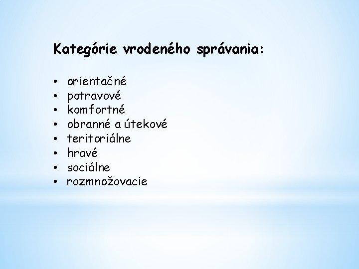 Kategórie vrodeného správania: • • orientačné potravové komfortné obranné a útekové teritoriálne hravé sociálne