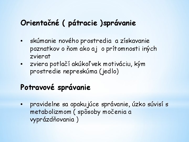 Orientačné ( pátracie )správanie • • skúmanie nového prostredia a získavanie poznatkov o ňom
