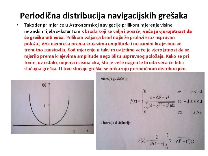 Periodična distribucija navigacijskih grešaka • Također primjerice u Astronomskoj navigacije prilikom mjerenja visine nebeskih