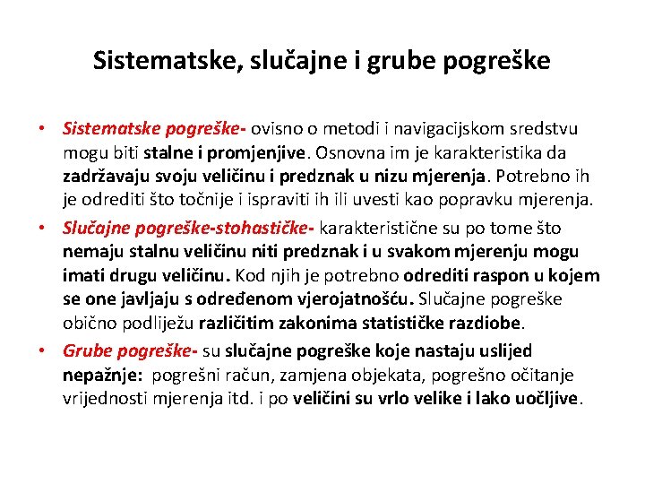 Sistematske, slučajne i grube pogreške • Sistematske pogreške- ovisno o metodi i navigacijskom sredstvu