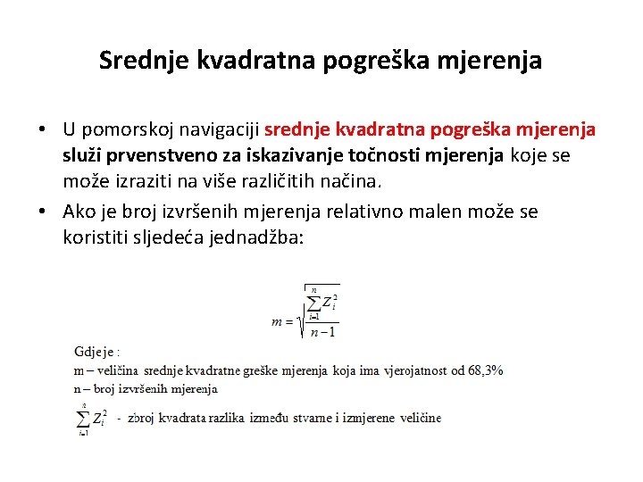 Srednje kvadratna pogreška mjerenja • U pomorskoj navigaciji srednje kvadratna pogreška mjerenja služi prvenstveno