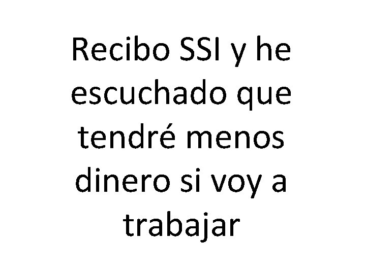 Recibo SSI y he escuchado que tendré menos dinero si voy a trabajar 