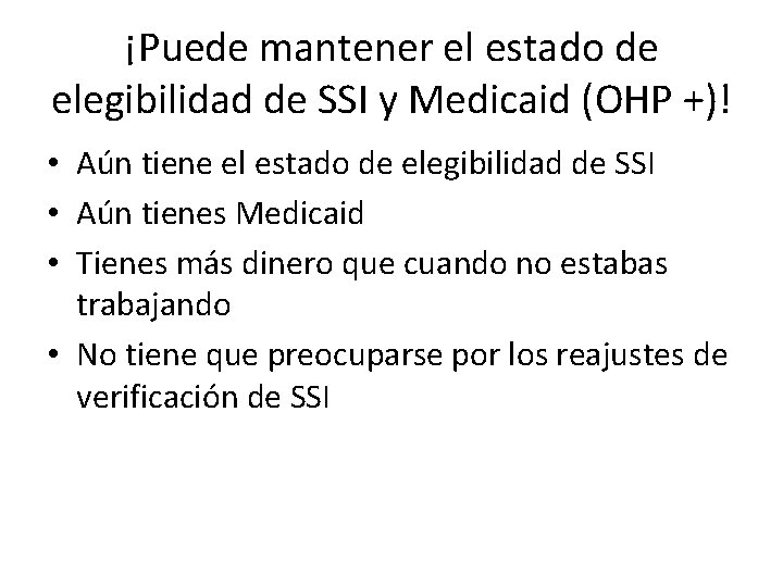¡Puede mantener el estado de elegibilidad de SSI y Medicaid (OHP +)! • Aún