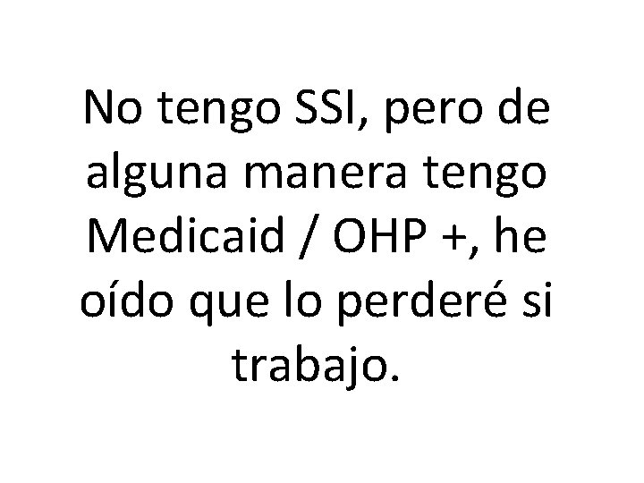 No tengo SSI, pero de alguna manera tengo Medicaid / OHP +, he oído