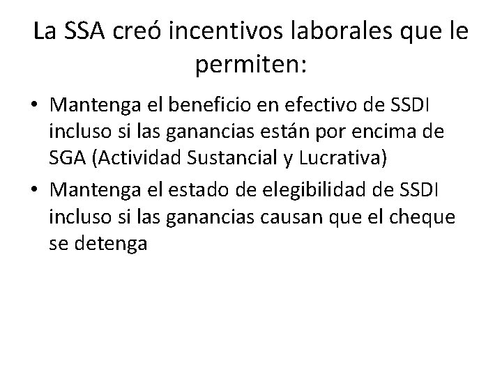 La SSA creó incentivos laborales que le permiten: • Mantenga el beneficio en efectivo
