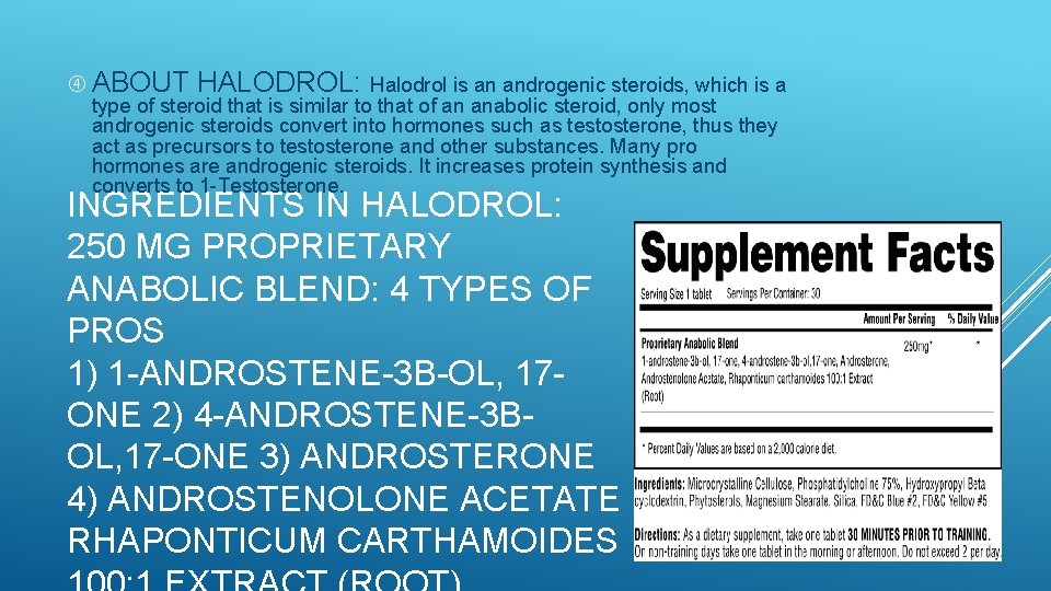  ABOUT HALODROL: Halodrol is an androgenic steroids, which is a type of steroid