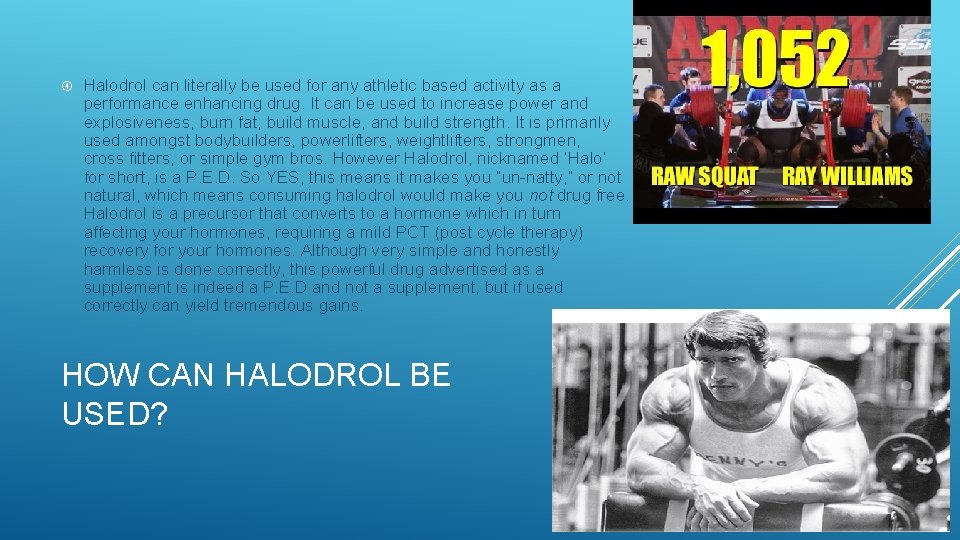  Halodrol can literally be used for any athletic based activity as a performance