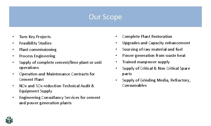 Our Scope • • Turn Key Projects Feasibility Studies Plant commissioning Process Engineering Supply