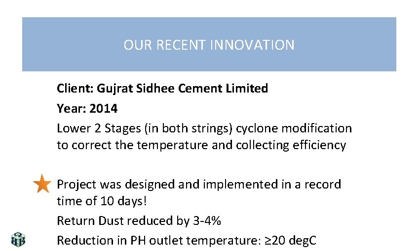 OUR RECENT INNOVATION Client: Gujrat Sidhee Cement Limited Year: 2014 Lower 2 Stages (in