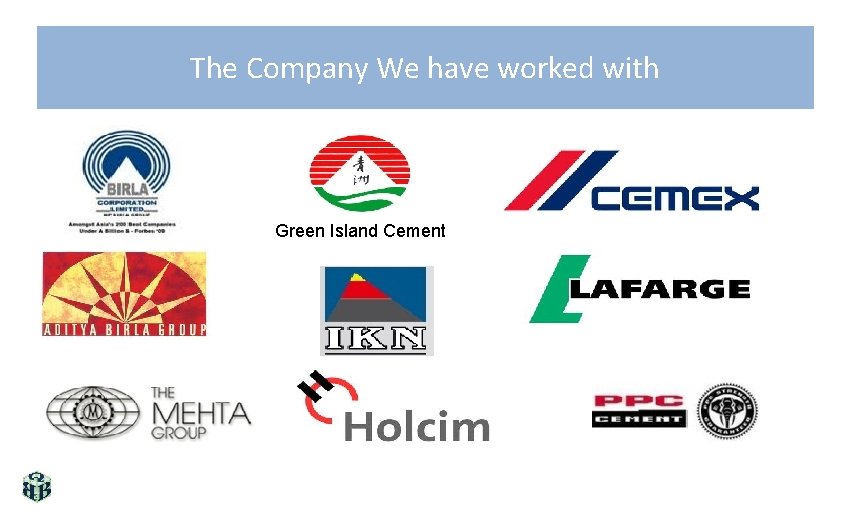 The Company We have worked with Green Island Cement 