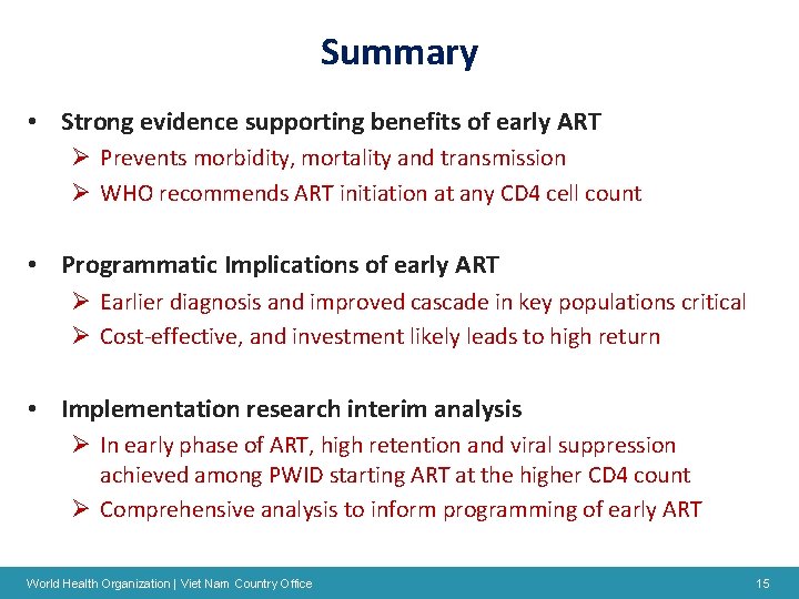 Summary • Strong evidence supporting benefits of early ART Ø Prevents morbidity, mortality and