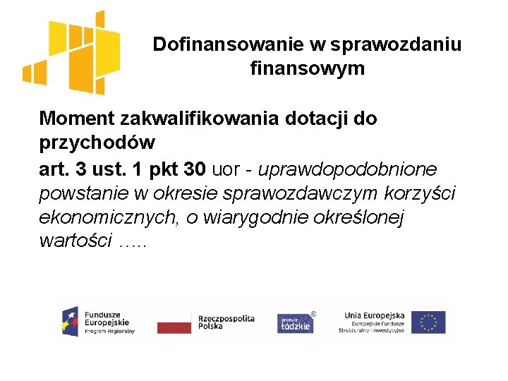 Dofinansowanie w sprawozdaniu finansowym Moment zakwalifikowania dotacji do przychodów art. 3 ust. 1 pkt