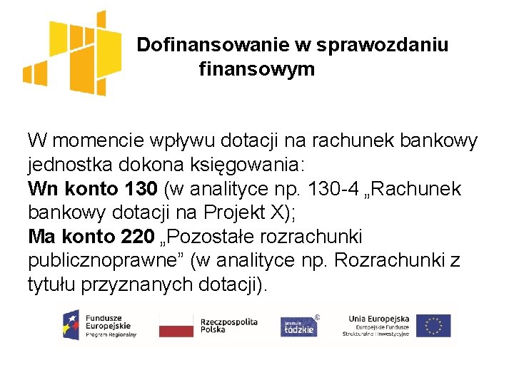  Dofinansowanie w sprawozdaniu finansowym W momencie wpływu dotacji na rachunek bankowy jednostka dokona