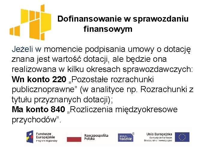  Dofinansowanie w sprawozdaniu finansowym Jeżeli w momencie podpisania umowy o dotację znana jest