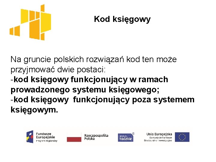  Kod księgowy Na gruncie polskich rozwiązań kod ten może przyjmować dwie postaci: -kod