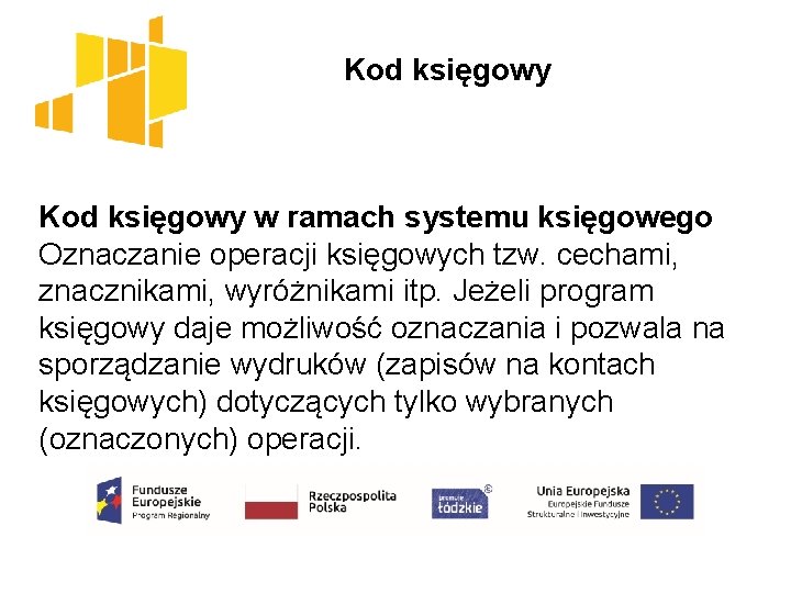  Kod księgowy w ramach systemu księgowego Oznaczanie operacji księgowych tzw. cechami, znacznikami, wyróżnikami