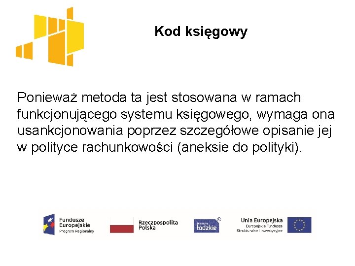  Kod księgowy Ponieważ metoda ta jest stosowana w ramach funkcjonującego systemu księgowego, wymaga