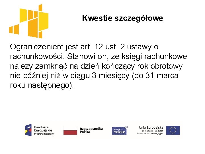  Kwestie szczegółowe Ograniczeniem jest art. 12 ustawy o rachunkowości. Stanowi on, że księgi