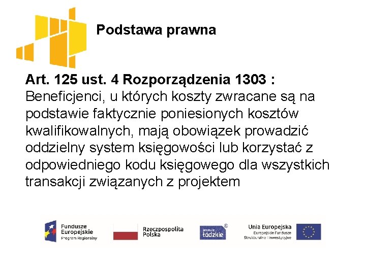 Podstawa prawna Art. 125 ust. 4 Rozporządzenia 1303 : Beneficjenci, u których koszty zwracane