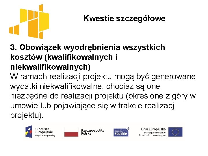  Kwestie szczegółowe 3. Obowiązek wyodrębnienia wszystkich kosztów (kwalifikowalnych i niekwalifikowalnych) W ramach realizacji