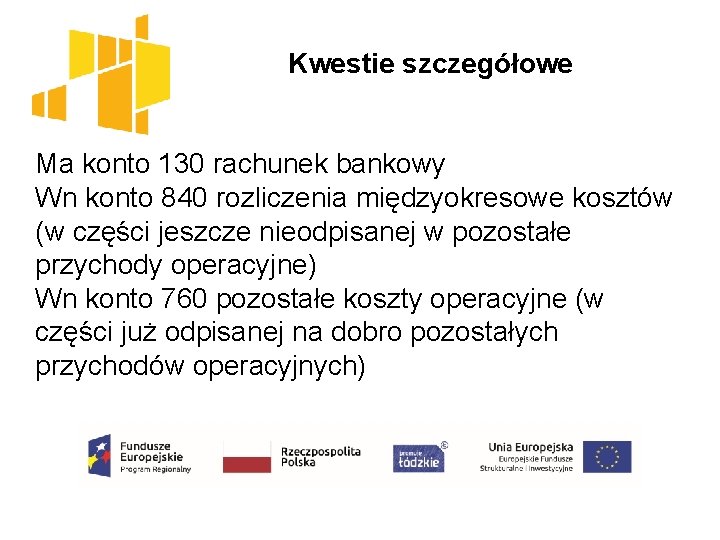  Kwestie szczegółowe Ma konto 130 rachunek bankowy Wn konto 840 rozliczenia międzyokresowe kosztów