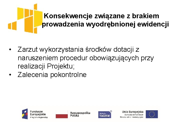  Konsekwencje związane z brakiem prowadzenia wyodrębnionej ewidencji • Zarzut wykorzystania środków dotacji z