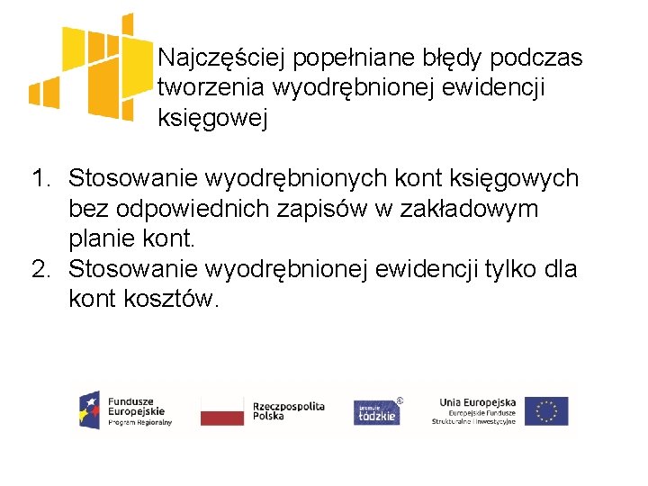  Najczęściej popełniane błędy podczas tworzenia wyodrębnionej ewidencji księgowej 1. Stosowanie wyodrębnionych kont księgowych