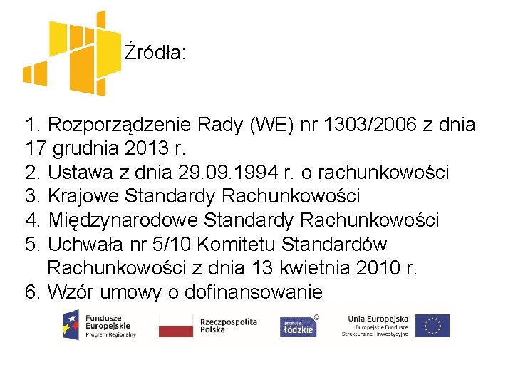  Źródła: 1. Rozporządzenie Rady (WE) nr 1303/2006 z dnia 17 grudnia 2013 r.