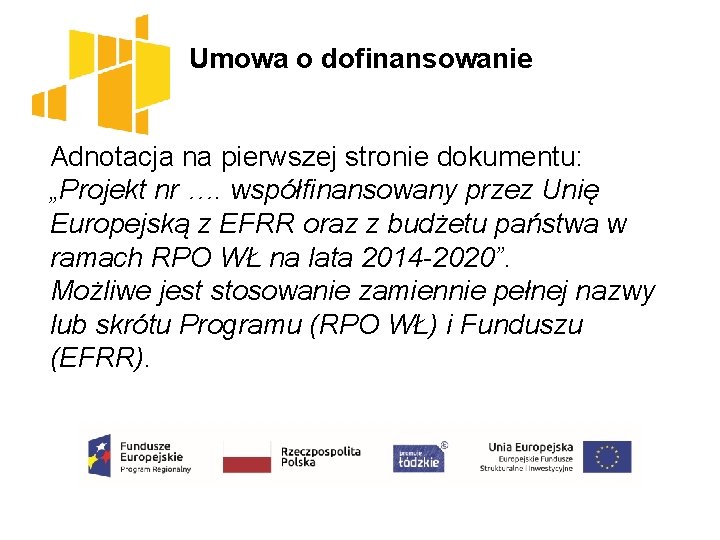 Umowa o dofinansowanie Adnotacja na pierwszej stronie dokumentu: „Projekt nr …. współfinansowany przez Unię