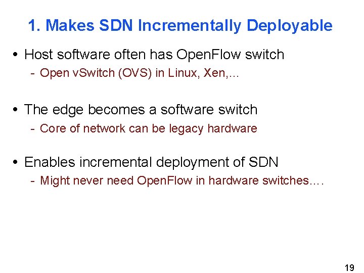 1. Makes SDN Incrementally Deployable • Host software often has Open. Flow switch -