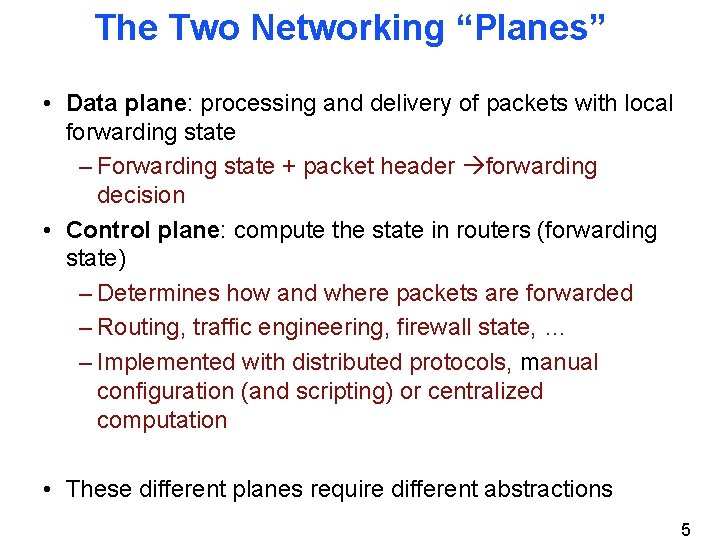 The Two Networking “Planes” • Data plane: processing and delivery of packets with local