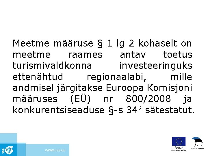 Meetme määruse § 1 lg 2 kohaselt on meetme raames antav toetus turismivaldkonna investeeringuks
